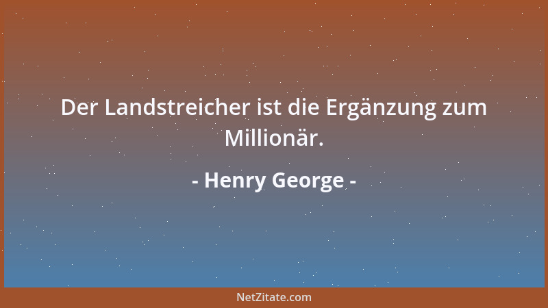 Henry George - Der Landstreicher ist die Ergänzung zum Millionär....