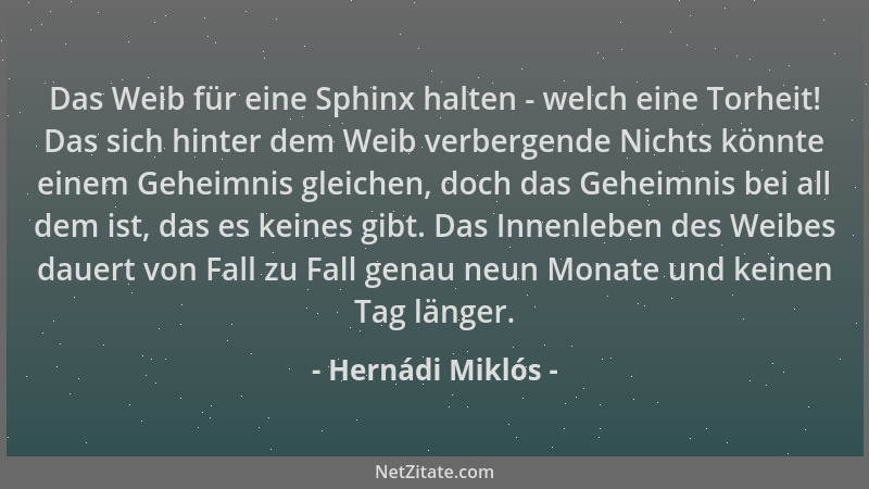 Hernádi Miklós - Das Weib für eine Sphinx halten - welch eine Torheit! Das sich hinter dem Weib verbergende Nichts könnte e...