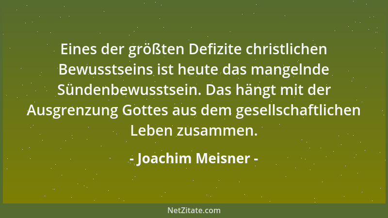 Joachim Meisner - Eines der größten Defizite christlichen Bewusstseins ist heute das mangelnde Sündenbewusstsein. Das hängt...