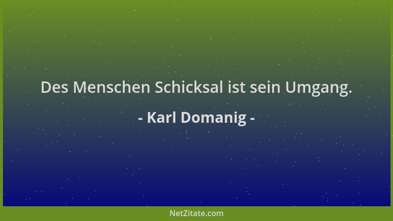 Karl Domanig - Des Menschen Schicksal ist sein Umgang....