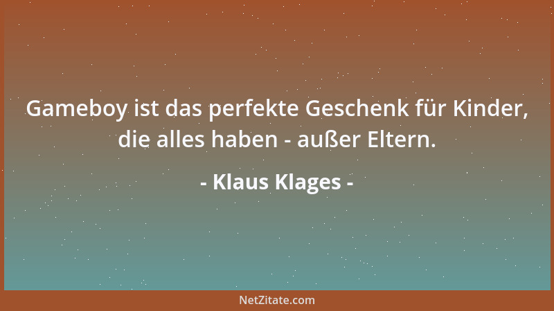 Klaus Klages - Gameboy ist das perfekte Geschenk für Kinder, die alles haben - außer Eltern....