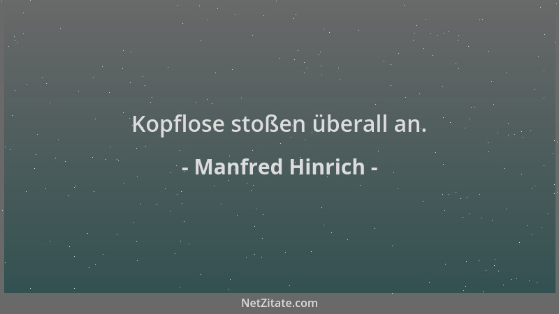 Manfred Hinrich - Kopflose stoßen überall an....