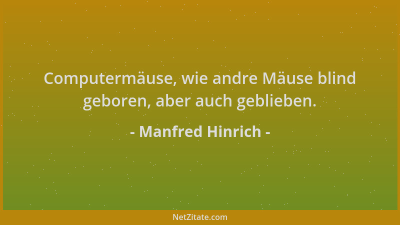 Manfred Hinrich - Computermäuse, wie andre Mäuse blind geboren, aber auch geblieben....