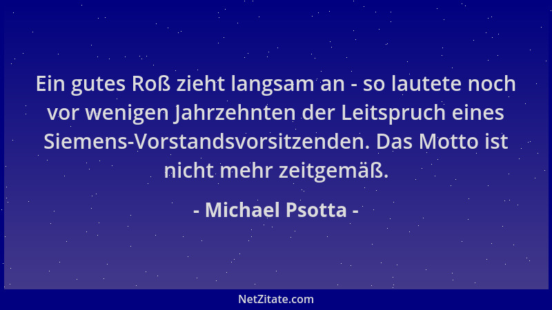 Michael Psotta - Ein gutes Roß zieht langsam an - so lautete noch vor wenigen Jahrzehnten der Leitspruch eines Siemens-Vors...