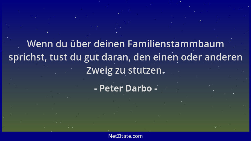 Peter Darbo - Wenn du über deinen Familienstammbaum sprichst, tust du gut daran, den einen oder anderen Zweig zu stutzen....