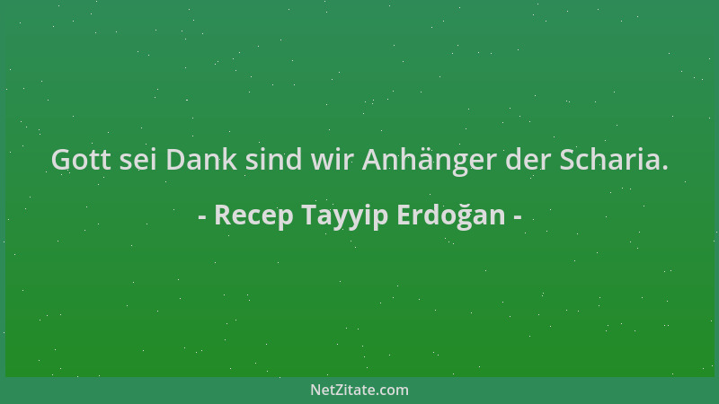 Recep Tayyip Erdoğan - Gott sei Dank sind wir Anhänger der Scharia....
