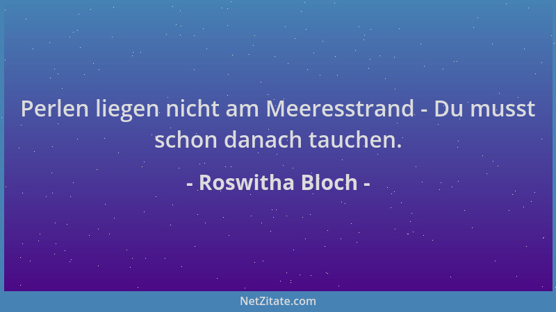 Roswitha Bloch - Perlen liegen nicht am Meeresstrand - Du musst schon danach tauchen....