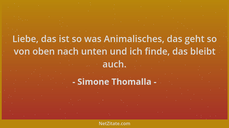 Simone Thomalla - Liebe, das ist so was Animalisches, das geht so von oben nach unten und ich finde, das bleibt auch....