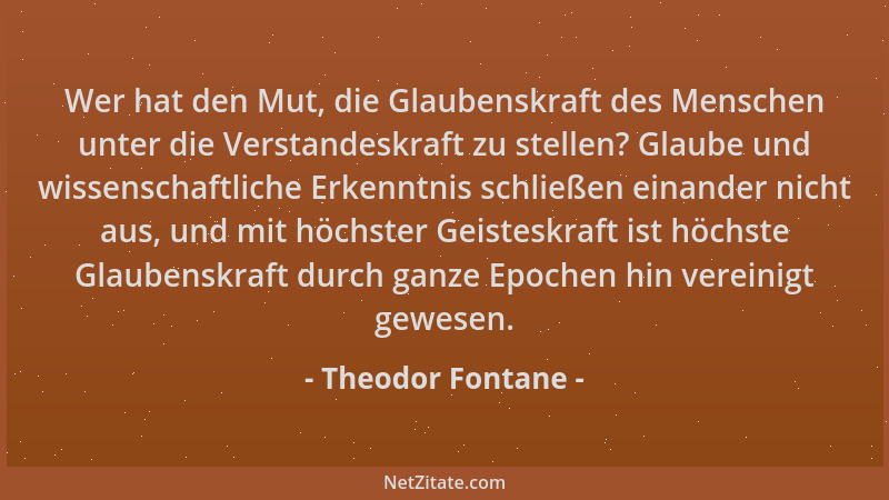 Theodor Fontane - Wer hat den Mut, die Glaubenskraft des Menschen unter die Verstandeskraft zu stellen? Glaube und wissensc...