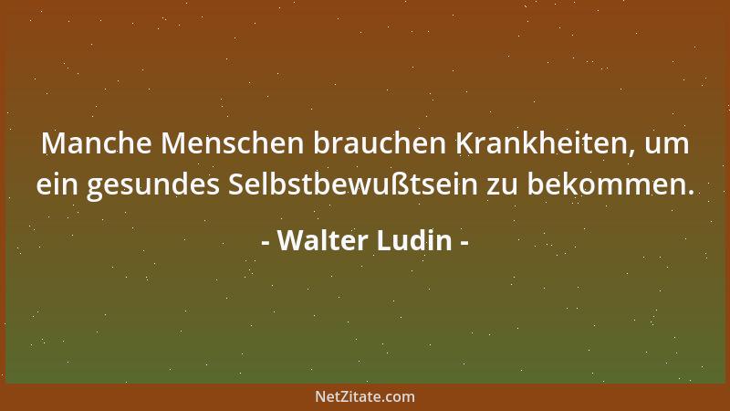 Walter Ludin - Lieb gewonnene Orte können wir immer wieder aufsuchen, lieb gewonnene Zeiten entfernen sich von Stunde zu St...