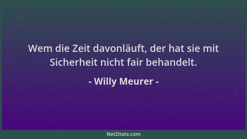 Willy Meurer - Wem die Zeit davonläuft, der hat sie mit Sicherheit nicht fair behandelt....