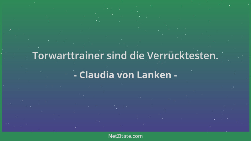 Claudia von Lanken - Torwarttrainer sind die Verrücktesten....