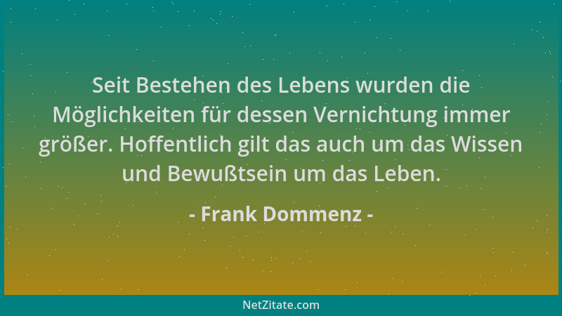 Frank Dommenz - Seit Bestehen des Lebens wurden die Möglichkeiten für dessen Vernichtung immer größer. Hoffentlich gilt das...