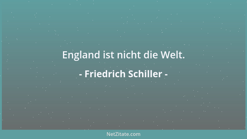 Friedrich Schiller - England ist nicht die Welt....