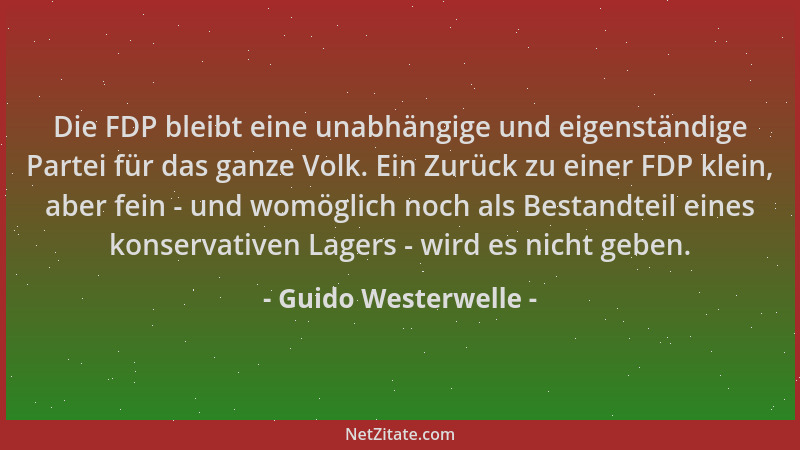 Guido Westerwelle - Die FDP bleibt eine unabhängige und eigenständige Partei für das ganze Volk. Ein Zurück zu einer FDP kl...