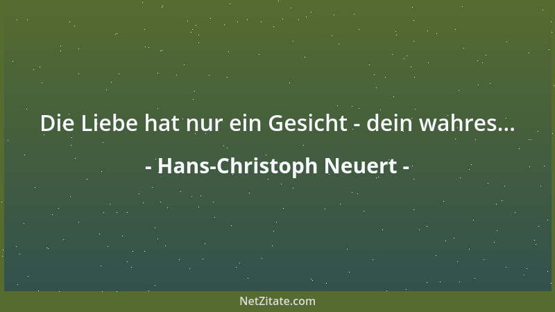 Hans-Christoph Neuert - Die Liebe hat nur ein Gesicht - dein wahres......