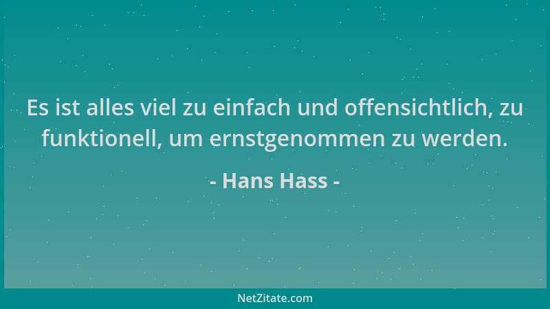 Hans Hass - Es ist alles viel zu einfach und offensichtlich, zu funktionell, um ernstgenommen zu werden....