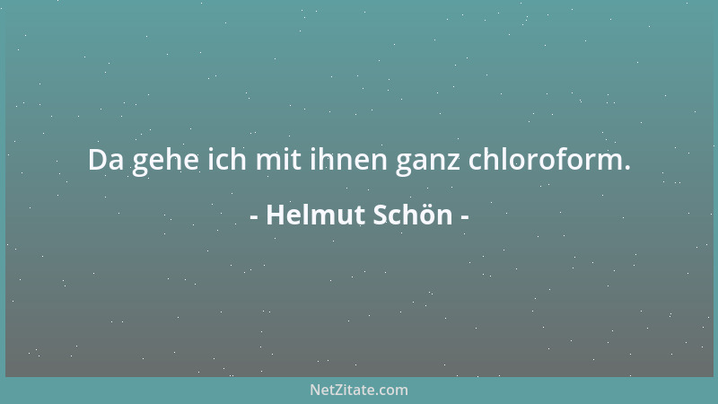 Helmut Schön - Da gehe ich mit ihnen ganz chloroform....