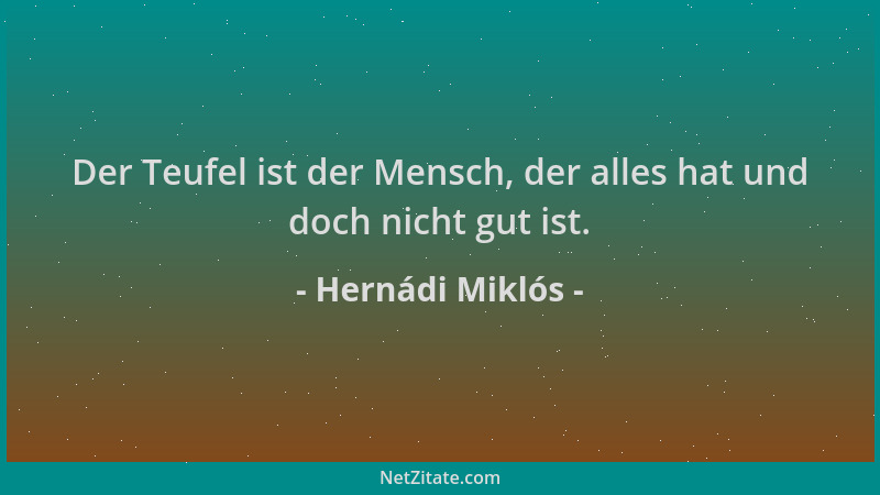 Hernádi Miklós - Der Teufel ist der Mensch, der alles hat und doch nicht gut ist....