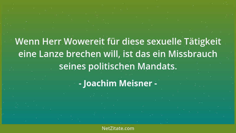 Joachim Meisner - Wenn Herr Wowereit für diese sexuelle Tätigkeit eine Lanze brechen will, ist das ein Missbrauch seines po...