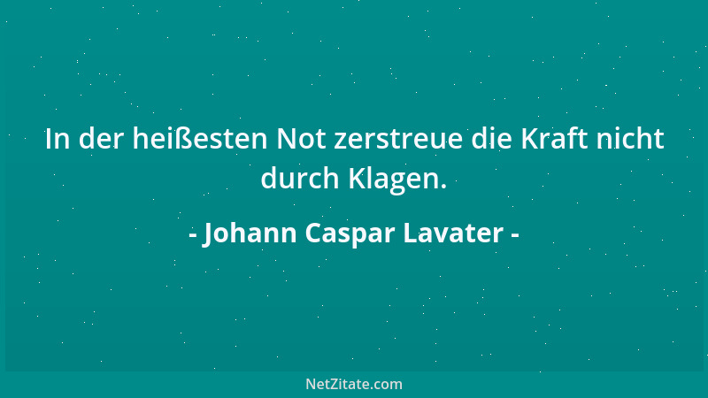 Johann Caspar Lavater - Zanke nie mit dem, der den Zank haßt oder den Zank liebt....