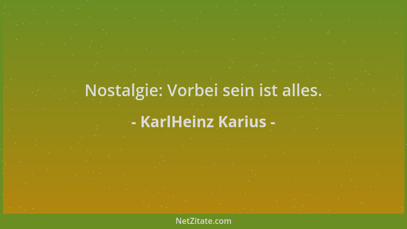 KarlHeinz Karius - Nostalgie: Vorbei sein ist alles....