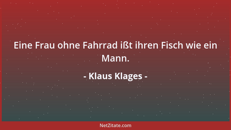 Klaus Klages - Eine Frau ohne Fahrrad ißt ihren Fisch wie ein Mann....
