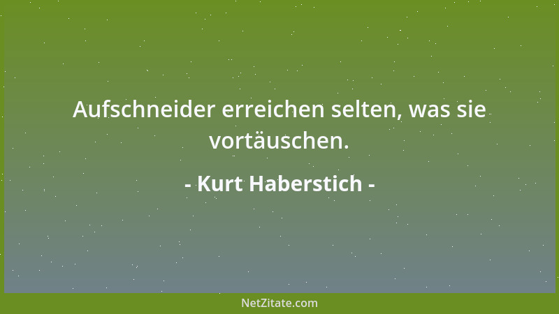 Kurt Haberstich - Aufschneider erreichen selten, was sie vortäuschen....