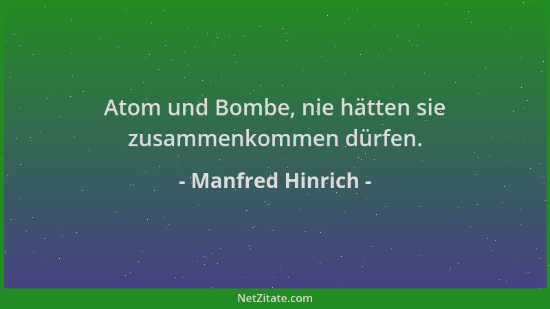 Manfred Hinrich - Atom und Bombe, nie hätten sie zusammenkommen dürfen....