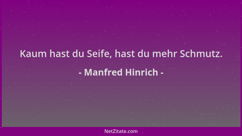 Manfred Hinrich - Kaum hast du Seife, hast du mehr Schmutz....