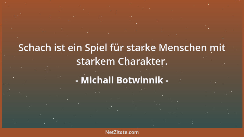 Michail Botwinnik - Schach ist ein Spiel für starke Menschen mit starkem Charakter....