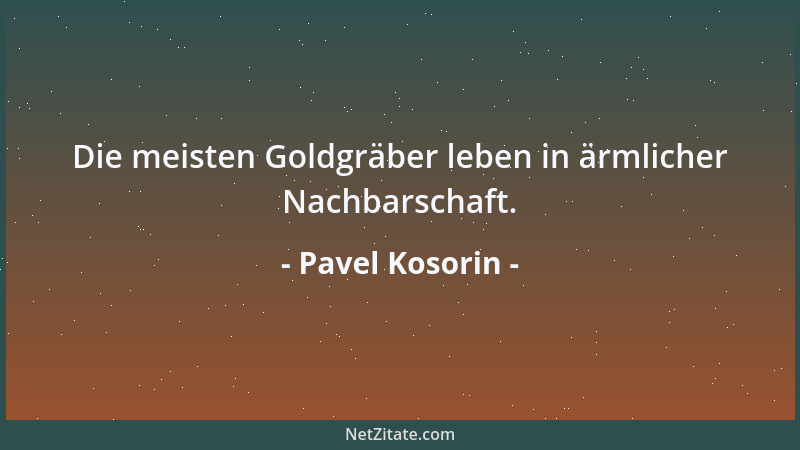 Pavel Kosorin - Die meisten Goldgräber leben in ärmlicher Nachbarschaft....