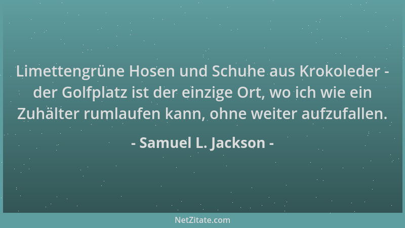 Samuel L. Jackson - Limettengrüne Hosen und Schuhe aus Krokoleder - der Golfplatz ist der einzige Ort, wo ich wie ein Zuhäl...