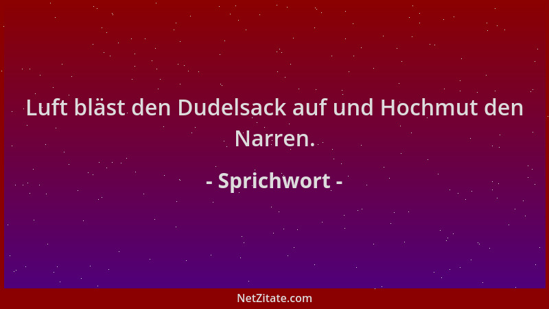 Sprichwort - Luft bläst den Dudelsack auf und Hochmut den Narren....