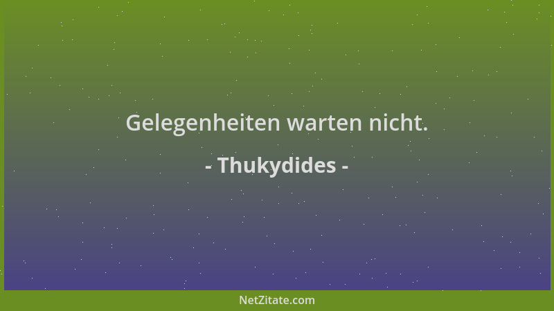 Thukydides - Gelegenheiten warten nicht....