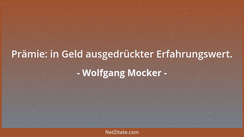 Wolfgang Mocker - Prämie: in Geld ausgedrückter Erfahrungswert....