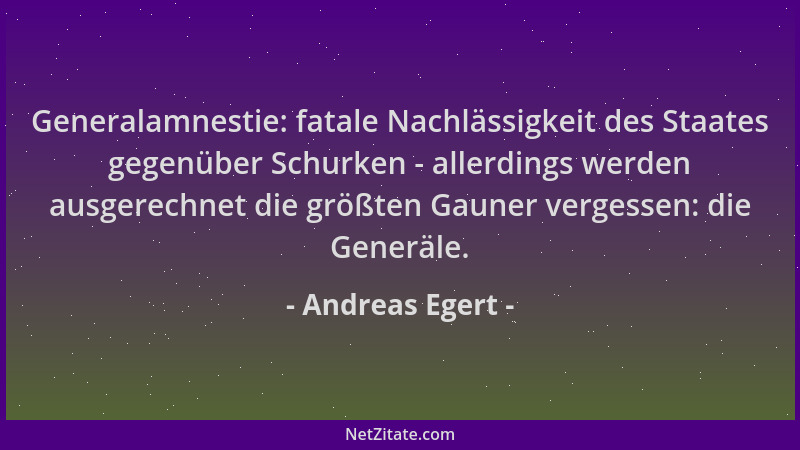 Andreas Egert - Generalamnestie: fatale Nachlässigkeit des Staates gegenüber Schurken - allerdings werden ausgerechnet die...