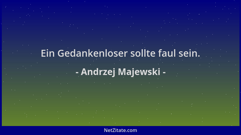 Andrzej Majewski - Ein Gedankenloser sollte faul sein....