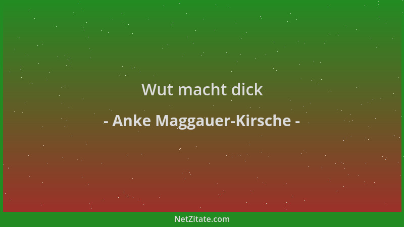 Anke Maggauer-Kirsche - Wut macht dick...