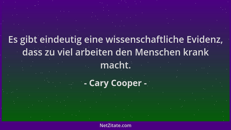Cary Cooper - Es gibt eindeutig eine wissenschaftliche Evidenz, dass zu viel arbeiten den Menschen krank macht....