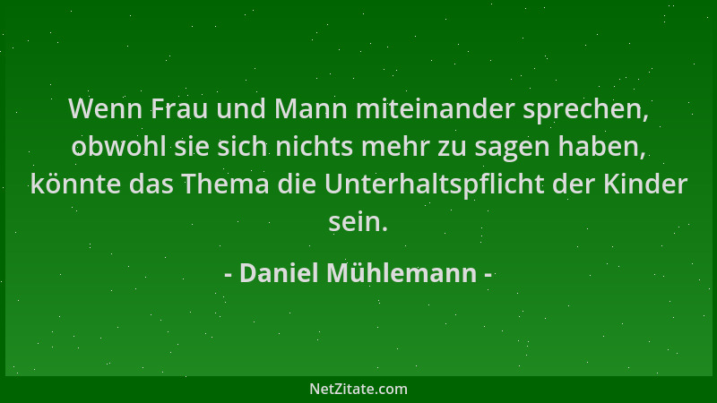 Daniel Mühlemann - Wenn Frau und Mann miteinander sprechen, obwohl sie sich nichts mehr zu sagen haben, könnte das Thema di...