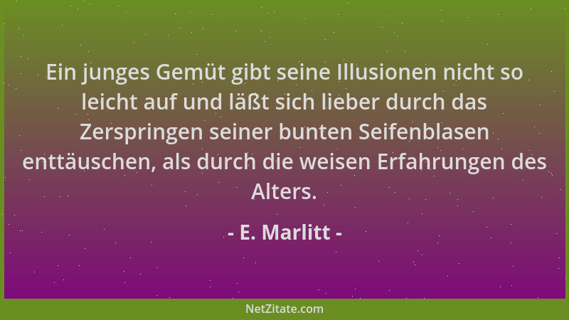 E. Marlitt - Ein junges Gemüt gibt seine Illusionen nicht so leicht auf und läßt sich lieber durch das Zerspringen seiner b...