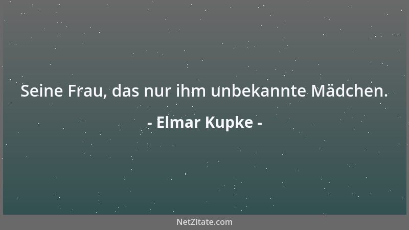 Elmar Kupke - Seine Frau, das nur ihm unbekannte Mädchen....