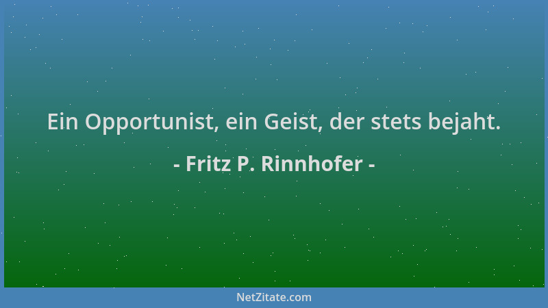 Fritz P. Rinnhofer - Ein Opportunist, ein Geist, der stets bejaht....