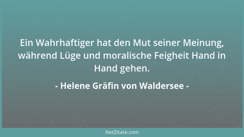 Helene Gräfin von Waldersee - Ein Wahrhaftiger hat den Mut seiner Meinung, während Lüge und moralische Feigheit Hand in Han...