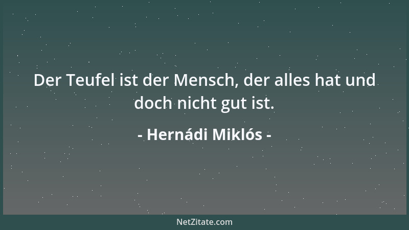 Hernádi Miklós - Der Teufel ist der Mensch, der alles hat und doch nicht gut ist....