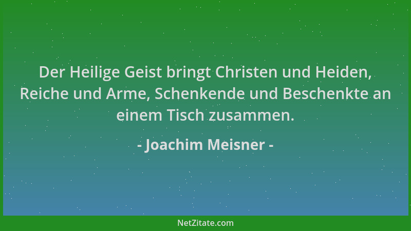Joachim Meisner - Der Heilige Geist bringt Christen und Heiden, Reiche und Arme, Schenkende und Beschenkte an einem Tisch z...