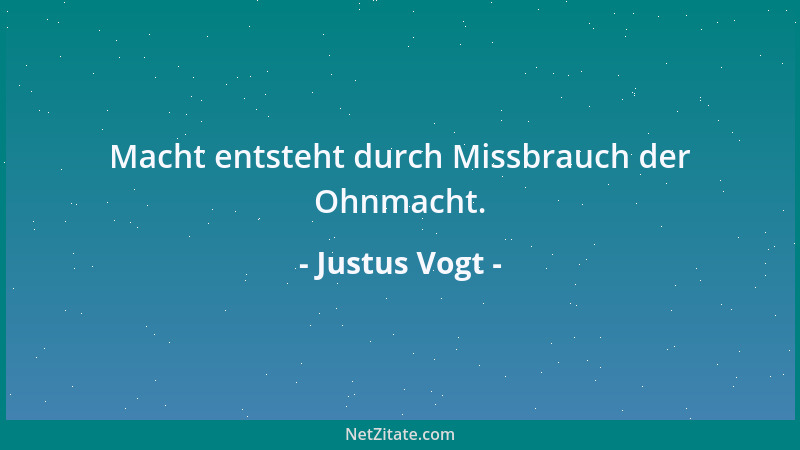 Justus Vogt - Macht entsteht durch Missbrauch der Ohnmacht....