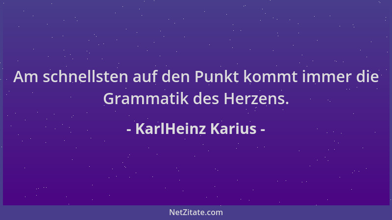 KarlHeinz Karius - Am schnellsten auf den Punkt kommt immer die Grammatik des Herzens....