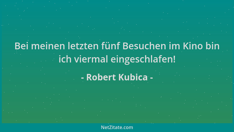 Robert Kubica - Bei meinen letzten fünf Besuchen im Kino bin ich viermal eingeschlafen!...